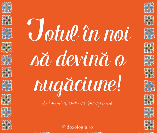 Totul în noi să devină o rugăciune!