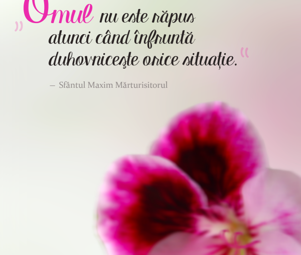 Omul nu este răpus atunci când înfruntă duhovnicește orice situație!