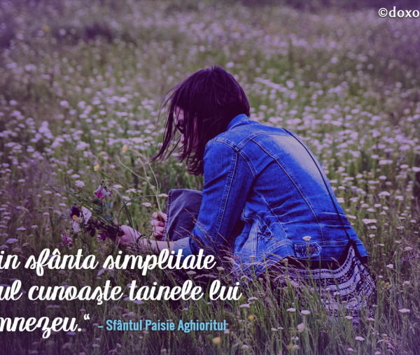 Prin simpla simplitate omul cunoaște tainele lui Dumnezeu