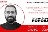 (Video) Întreabă preotul LIVE – Genealogia lui Hristos în lumina Sfintelor Evanghelii – Ierom. Ioan Popoiu