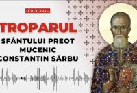 Troparul Sfântului Preot Mucenic Constantin Sârbu