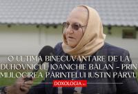 (Video) O ultimă binecuvântare de la duhovnicul Ioanichie Bălan – prin mijlocirea părintelui Iustin Pârvu