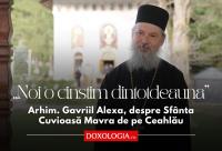 (Video) „Noi o cinstim dintotdeauna” – Arhim. Gavriil Alexa, despre Sfânta Cuvioasă Mavra de pe Ceahlău