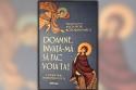 „Doamne, învață-mă să fac voia Ta!” – O carte despre discernământul duhovnicesc și împlinirea voii lui Dumnezeu