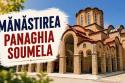  Panaghia Soumela – Comoara duhovnicească a grecilor din Pont 