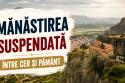 Mănăstirea „Sfântul Ștefan” – oază de credință pe stâncile Meteorei 
