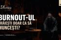 (Video) Când munca devine idol. Cum să ne ferim de epuizare? (ep. 16)