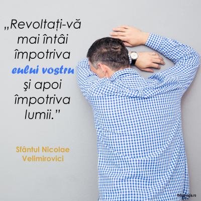 Revoltaţi-vă mai întâi împotriva eului vostru şi apoi împotriva lumii Revoltaţi-vă mai întâi împotriva eului vostru şi apoi împotriva lumii