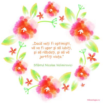 Dacă veţi fi optimişti, vă va fi uşor şi să iubiţi, şi să răbdaţi, şi să vă jertfiţi viaţa Dacă veţi fi optimişti, vă va fi uşor şi să iubiţi, şi să răbdaţi, şi să vă jertfiţi viaţa