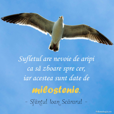 Sufletul are nevoie de aripi ca să zboare spre cer, iar acestea sunt date de milostenie