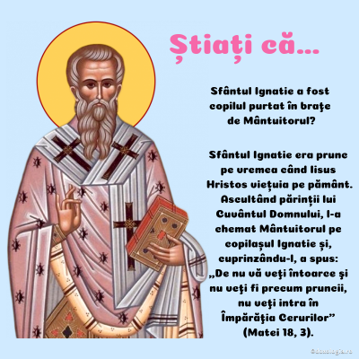 Știați că Sfântul Ignatie a fost copilul purtat în brațe de Mântuitorul?