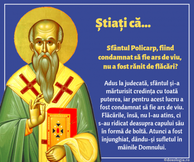 Știați că Sfântul Policarp, fiind condamnat să fie ars de viu, nu a fost rănit de flăcări? Știați că Sfântul Policarp, fiind condamnat să fie ars de viu, nu a fost rănit de flăcări?