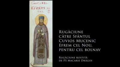 (Audio) Rugăciune către Sfântul Cuvios Mucenic Efrem cel Nou, pentru cel bolnav