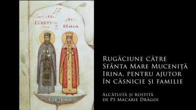 (Audio) Rugăciune către Sfânta Mare Muceniță Irina, pentru ajutor în căsnicie și familie (Audio) Rugăciune către Sfânta Mare Muceniță Irina, pentru ajutor în căsnicie și familie