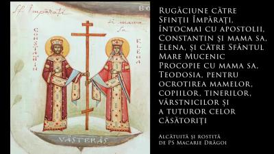 (Audio) Rugăciune către Sfinții Împărați, întocmai cu apostolii, Constantin și mama sa, Elena, și către Sfântul Mare Mucenic Procopie cu mama sa, Teodosia, pentru ocrotirea mamelor, copiilor, tinerilor, vârstnicilor și a celor căsătoriți – PS Macarie