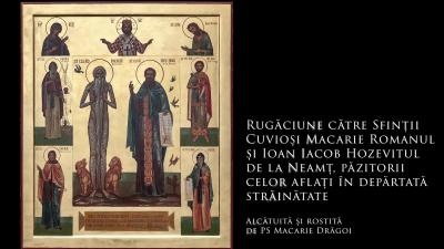 Rugăciune către Sfinții Cuvioși Macarie Romanul și Ioan Iacob Hozevitul de la Neamț, păzitorii celor aflați în depărtată străinătate