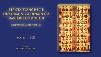 (Audio) Sfânta Evanghelie din Duminica dinaintea Nașterii Domnului (a Sfinților Părinți după trup ai Domnului)