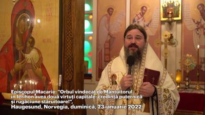 (Video) „Orbul vindecat de Mântuitorul în Ierihon avea două virtuți capitale: credință puternică și rugăciune stăruitoare!&quot; – PS Macarie