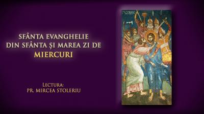 (Audio) Sfânta Evanghelie din Sfânta și Marea zi de Miercuri