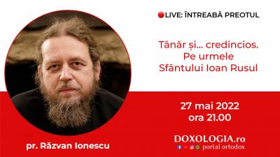 (Video) Întreabă preotul LIVE – Tânăr și... credincios. Pe urmele Sfântului Ioan Rusul – Pr. Răzvan Ionescu