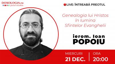 (Video) Întreabă preotul LIVE – Genealogia lui Hristos în lumina Sfintelor Evanghelii – Ierom. Ioan Popoiu