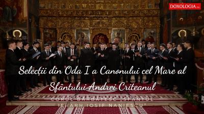 (Video) Corul bărbătesc „Sfântul Ierarh Iosif Naniescu” – Selecții din Oda I a Canonului cel Mare al Sfântului Andrei Criteanul