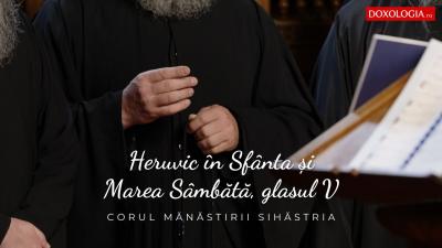 (Video) Corul Mănăstirii Sihăstria – Heruvic în Sfânta și Marea Sâmbătă, glasul V, de P. Lampadarie