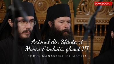 (Video) Corul Mănăstirii Sihăstria – Axionul din Sfânta și Marea Sâmbătă, glasul VI, de Ioan Zmeu