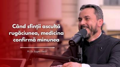 #PodcastdeHram cu Pr. Dr. Eugen Gazzi: Când sfinții ascultă rugăciunea, medicina confirmă minunea