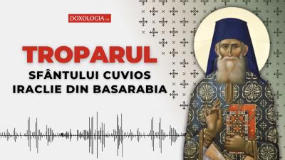 Troparul Sfântului Cuvios Iraclie din Basarabia