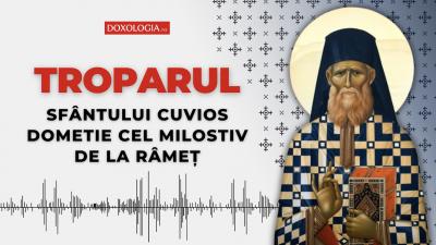 Troparul Sfântului Cuvios Dometie cel Milostiv de la Râmeț Troparul Sfântului Cuvios Dometie cel Milostiv de la Râmeț