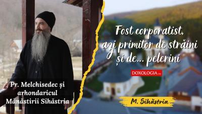 (Video) Fost corporatist, azi primitor de străini și de... pelerini: Pr. Melchisedec și arhondaricul Mănăstirii Sihăstria