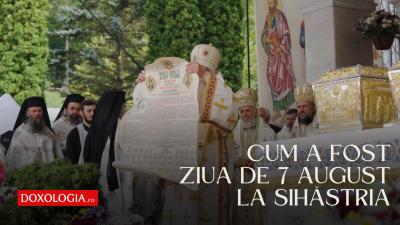 Cum a fost ziua de 7 august la Sihăstria