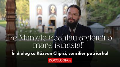 (Video) „A rămas în conștiința poporului român faptul că pe Muntele Ceahlău a viețuit o mare isihastă, Mavra”