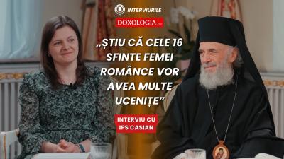 (Video) Mă rog, cred și știu că cele 16 sfinte femei românce vor avea multe ucenițe – interviu cu IPS Casian