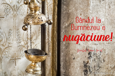 Gândul la Dumnezeu e rugăciune