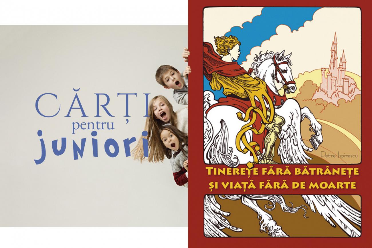 Rezumat La Tinerețe Fără Bătrânețe și Viață Fără De Moarte „Tinerețe fără bătrânețe și viață fără de moarte” – o poveste clasică